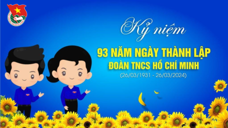 Kỷ niệm 93 năm ngày thành lập Đoàn Thanh niên Cộng sản Hồ Chí Minh (26/3/1931 – 26/3/2024)